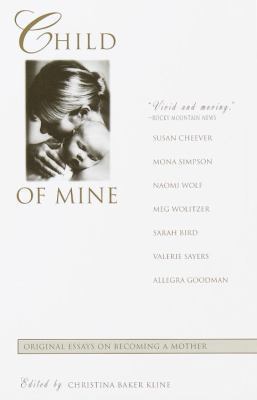 Child of Mine: Original Essays on Becoming a Mo... 0385333021 Book Cover