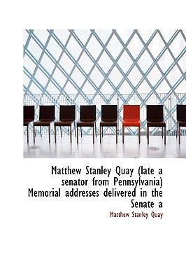 Matthew Stanley Quay (Late a Senator from Penns... 1115956647 Book Cover