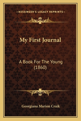 My First Journal: A Book For The Young (1860) 1166303241 Book Cover