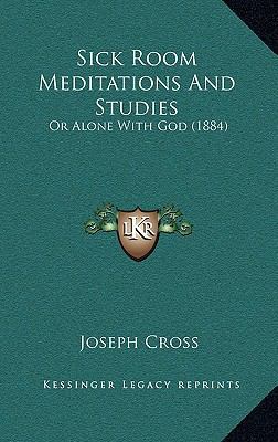 Sick Room Meditations and Studies: Or Alone wit... 1165037386 Book Cover
