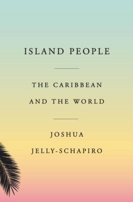 Island People: The Caribbean and the World 0385349769 Book Cover