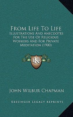 From Life to Life: Illustrations and Anecdotes ... 1164712195 Book Cover