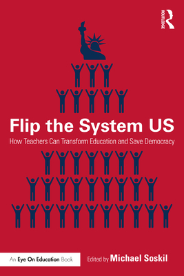 Flip the System US: How Teachers Can Transform ... 0367374560 Book Cover