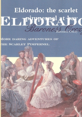 Eldorado: the scarlet pimpernel at bay 129144730X Book Cover