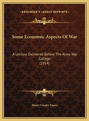 Some Economic Aspects Of War: A Lecture Deliver... 1169438466 Book Cover