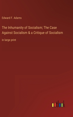 The Inhumanity of Socialism; The Case Against S... 3368343955 Book Cover