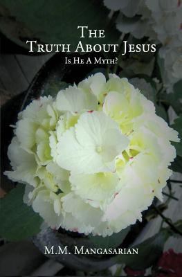 The Truth About Jesus: Is He A Myth? 1493662414 Book Cover