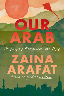 Our Arab: On Longing, Belonging, and Hope 0316584681 Book Cover