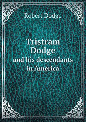 Tristram Dodge and his descendants in America 5518573537 Book Cover