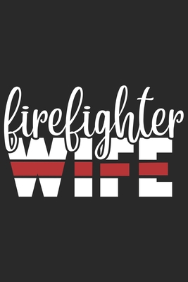 Paperback Firefighter wife: Firefighter Mom Journal | Firefighter Dad Journal | Proud Firefighter Son and Daughter | Firefighter Girlfriend | Thanks Giving Gift From Firefighter | Fathers Day Firefighter Book