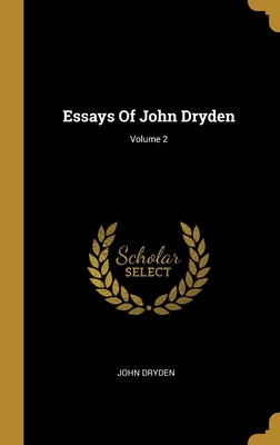 Essays Of John Dryden; Volume 2 1013001311 Book Cover