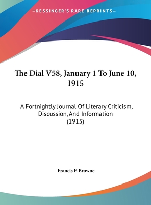 The Dial V58, January 1 to June 10, 1915: A For... 1162471476 Book Cover