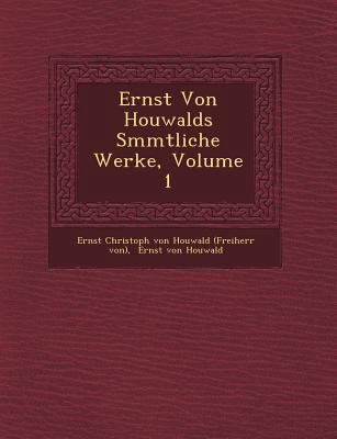 Ernst Von Houwalds S Mmtliche Werke, Volume 1 [German] 1249778549 Book Cover