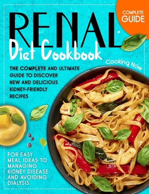 Renal Diet Cookbook: The Complete and Ultimate ... 1914120140 Book Cover
