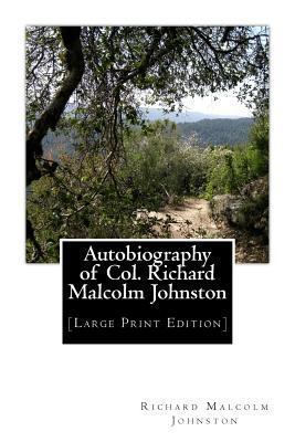 Autobiography of Col. Richard Malcolm Johnston:... [Large Print] 1492943452 Book Cover