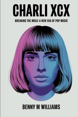 Charli XCX: Breaking the Mold-A New Era of Pop ... B0DP8HYFTL Book Cover