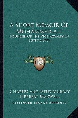 A Short Memoir Of Mohammed Ali: Founder Of The ... 1165256150 Book Cover