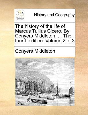 The History of the Life of Marcus Tullius Cicer... 1140953052 Book Cover