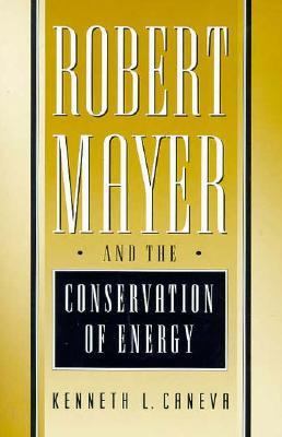 Robert Mayer and the Conservation of Energy 069108758X Book Cover