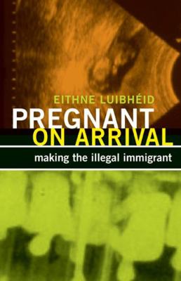 Pregnant on Arrival: Making the Illegal Immigrant 0816681007 Book Cover