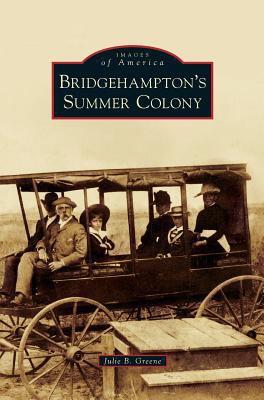 Bridgehampton's Summer Colony 1531674429 Book Cover