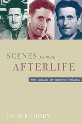 Scenes from an Afterlife: Legacy of George Orwell 1932236015 Book Cover