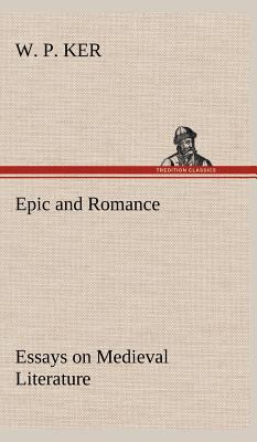 Epic and Romance Essays on Medieval Literature 3849182916 Book Cover
