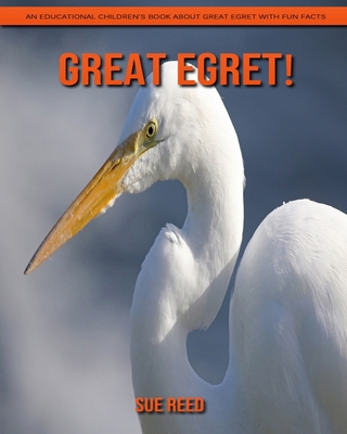 Paperback Great Egret! An Educational Children's Book about Great Egret with Fun Facts [Large Print] Book