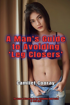 A Man's Guide to Avoiding 'Leg Closers' B0F5BGL95Y Book Cover