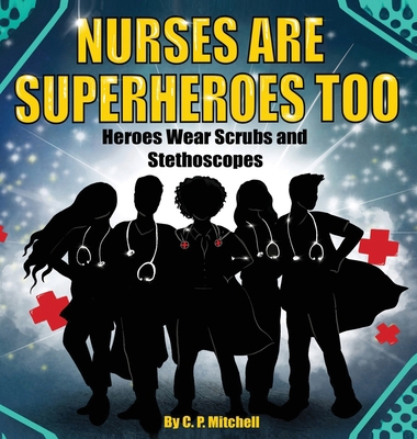 Nurses Are Superheroes Too: Heroes Wear Scrubs ... 1735342602 Book Cover
