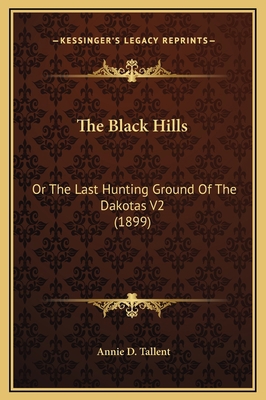 The Black Hills: Or The Last Hunting Ground Of ... 116933430X Book Cover