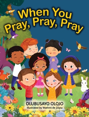 When You Pray, Pray, Pray 1957265035 Book Cover