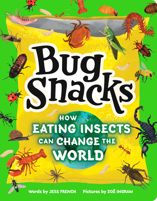 Bug Snacks: How Eating Insects Can Change the W... 146422093X Book Cover