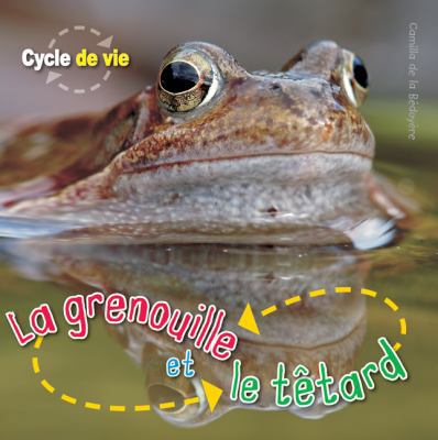 Cycle de Vie: La Grenouille Et Le T?tard [French] 1443101109 Book Cover