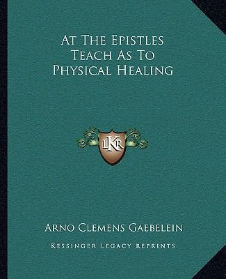 At The Epistles Teach As To Physical Healing 1162837306 Book Cover