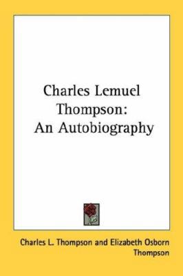 Charles Lemuel Thompson: An Autobiography 1432592335 Book Cover