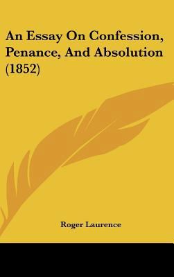 An Essay on Confession, Penance, and Absolution... 1161861122 Book Cover