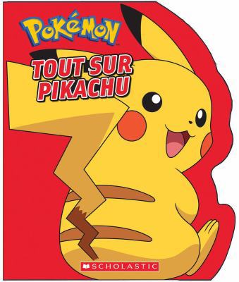 Pokémon: Tout Sur Pikachu [French] 1443174254 Book Cover