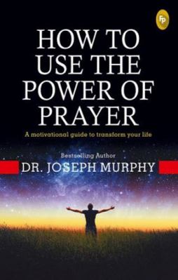 How To Use The Power Of Prayer : A motivational... 9389053781 Book Cover