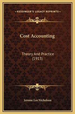 Cost Accounting: Theory And Practice (1913) 1169325254 Book Cover