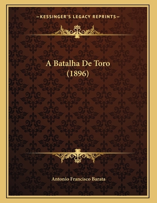 A Batalha De Toro (1896) [Portuguese] 116799826X Book Cover
