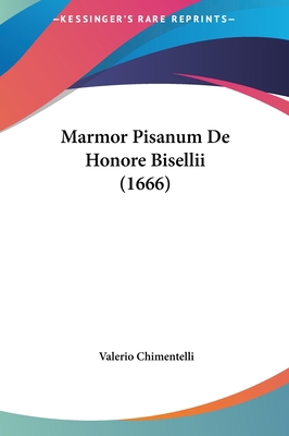 Marmor Pisanum de Honore Bisellii (1666) [Latin] 1162054417 Book Cover