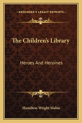 The Children's Library: Heroes And Heroines 1163134910 Book Cover