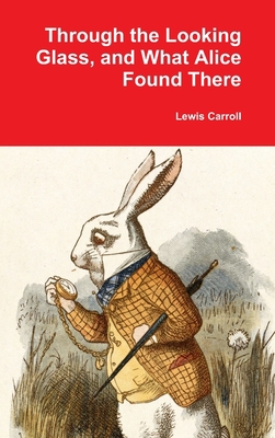 Through the Looking Glass, and What Alice Found... 1365996646 Book Cover