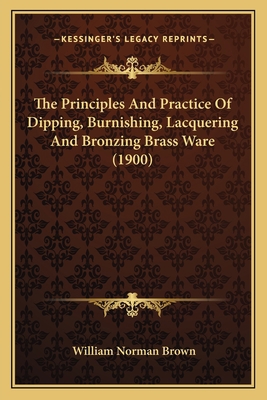 The Principles And Practice Of Dipping, Burnish... 1163878189 Book Cover