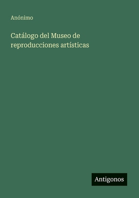 Catálogo del Museo de reproducciones artísticas [Spanish] 3563813140 Book Cover