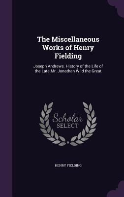 The Miscellaneous Works of Henry Fielding: Jose... 1357057504 Book Cover