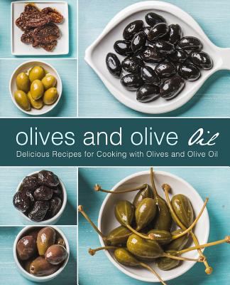 Olives and Olive Oil: Delicious Recipes for Coo... 1985726491 Book Cover