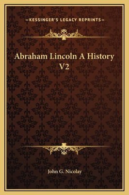 Abraham Lincoln A History V2 1169321852 Book Cover