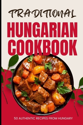 Traditional Hungarian Cookbook: 50 Authentic Re... B0CWTHWKGN Book Cover